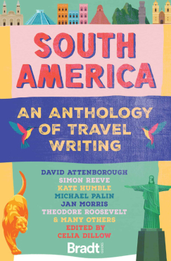 Forside: South America – An Anthology of Travel Writing, Bradt Guides, redigeret af Celia Dillow